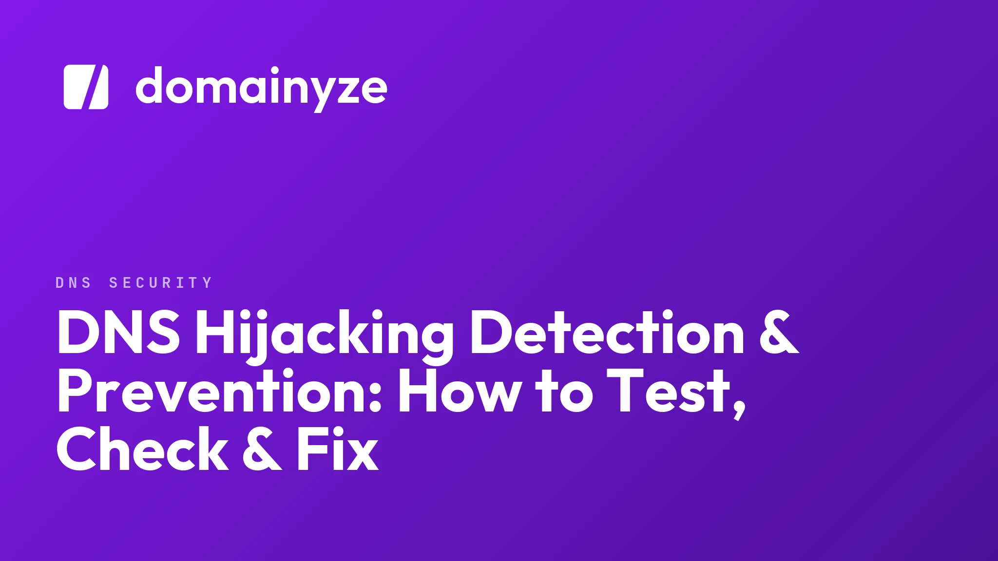 DNS Hijacking Detection & Prevention: How to Test, Check & Fix
