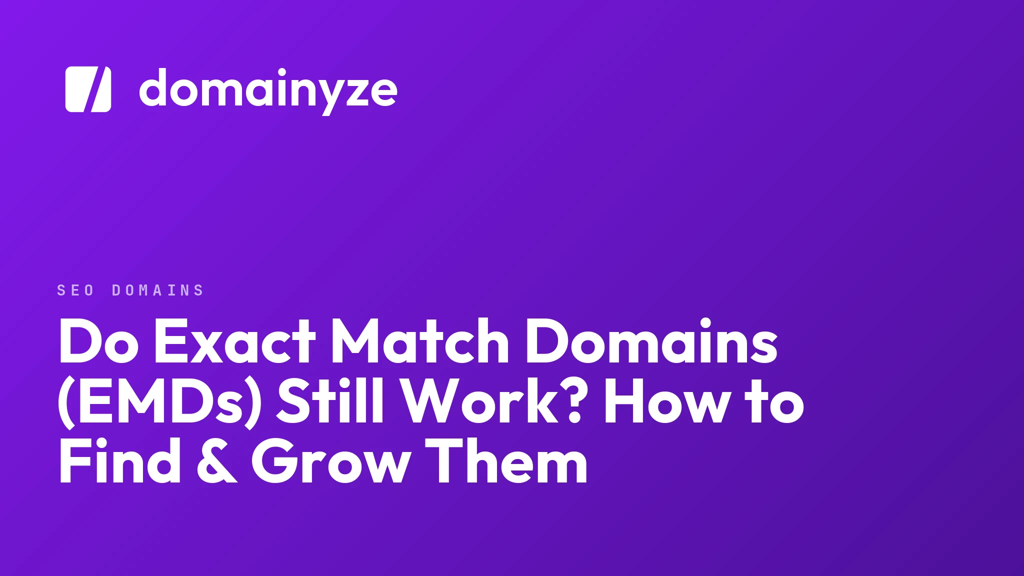 Do Exact Match Domains (EMDs) Still Work? How to Find & Grow Them