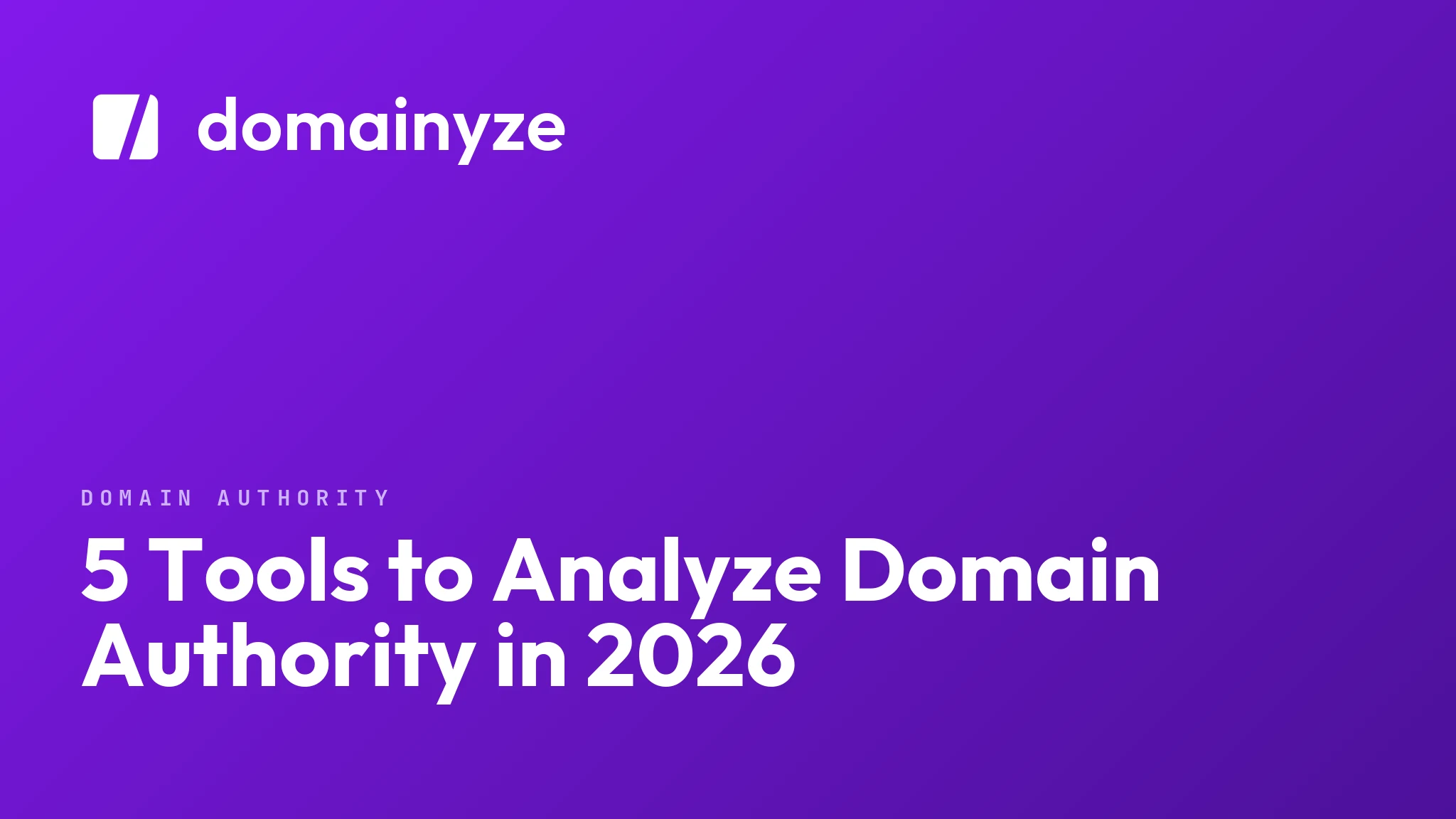 5 Tools to Analyze Domain Authority in 2026