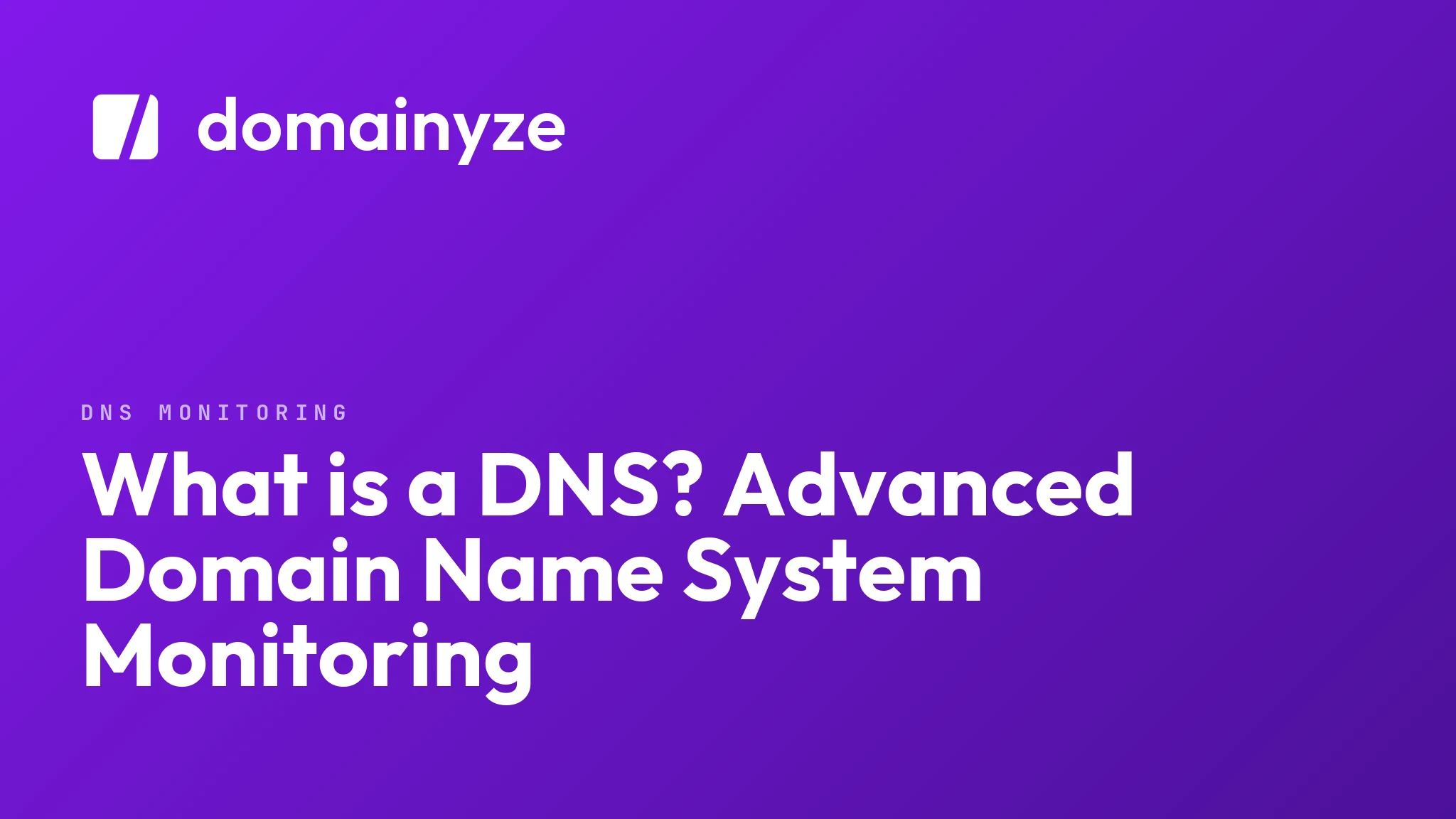 What is a DNS? Advanced Domain Name System Monitoring